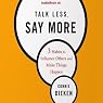 Talk Less, Say More: 3 Habits to Influence Others and Make Things Happen