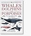 DK Handbooks: Whales Dolphins and Porpoises