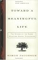 Toward a Meaningful Life, New Edition: The Wisdom of the Rebbe Menachem Mendel Schneerson by Simon Jacobson