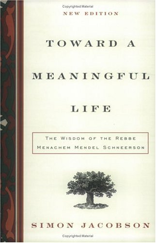 Toward a Meaningful Life, New Edition: The Wisdom of the Rebbe Menachem Mendel Schneerson