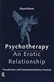 Psychotherapy: An Erotic Relationship: Transference and Countertransference Passions