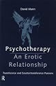 Psychotherapy: An Erotic Relationship - Transference and Countertransference Passions