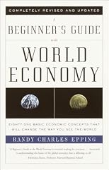 A Beginner's Guide to the World Economy : Eighty-One Basic Economic Concepts That Will Change the Way You See the World