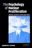 The Psychology of Nuclear Proliferation: Identity, Emotions and Foreign Policy