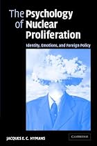 The Psychology of Nuclear Proliferation: Identity, Emotions and Foreign Policy