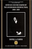 Advocacy and the Making of the Adversarial Criminal Trial 1800-1865 (Oxford Studies in Modern Legal History)