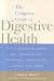 The Complete Guide to Digestive Health: Plain Answers About IBS, Constipation, Diarrhea, Heartburn, Ulcers, and More by Gayle K. Wood ISBN 1932470565
