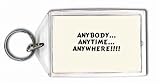 Anybody... Anytime... Anywhere!!!! Keychain