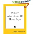 Winter Adventures of Three Boys by  Egerton Ryerson Young