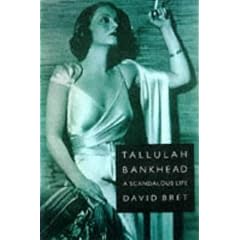 Tallulah Bankhead: A Scandalous Life