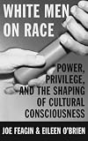 White Men on Race: Power, Privlege and the Shaping of Cultural Consciousness