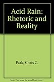 Acid rain : rhetoric and reality