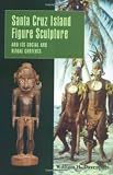 Santa Cruz Island Figure Sculpture and Its Social and Ritual Contexts