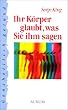 Ihr K�rper glaubt, was Sie ihm sagen