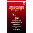 The Art of Conducting - Great Conductors of the Past 2: Legendary Conductors of a Golden Era