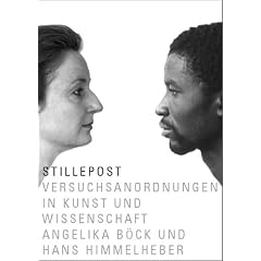 Stille Post. Versuchsanordnungen in Kunst und Wissenschaft - Angelika B�ck und Hans Himmelheber