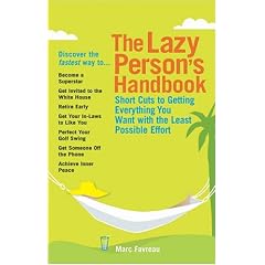The Lazy Person's Handbook: Short Cuts to Get Everything You Want with the Least Possible Effort