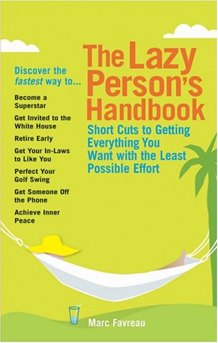 The Lazy Person's Handbook: Short Cuts to Get Everything You Want with the Least Possible Effort