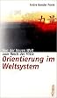 Orientierung im Weltsystem. Von der Neuen Welt zum Reich der Mitte