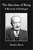 The Question of Being: A Reversal of Heidegger