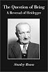 The Question of Being: A Reversal of Heidegger
