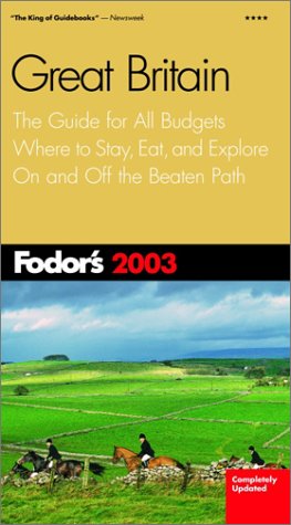 City Travel Guides Discounted  Books : Fodor's Great Britain 2003: The Guide for All Budgets, Where to Stay, Eat, and Explore On and Off the Beaten Path