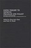Using Theory to Improve Program and Policy Evaluations: (Contributions in Political Science)