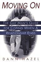 Moving On: The Gay Man's Guide for Coping When a Relationship Ends