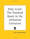 Holy Grail: The Galahad Quest in the Arthurian Literature