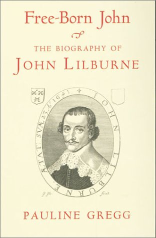 Free-Born John: John Lilburne: Biography of John Lilburne