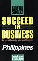 Succeed in Business: Philippines (Culture Shock! Success Secrets to Maximize Business)