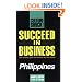 Succeed in Business: Philippines (Culture Shock! Success Secrets to Maximize Business)