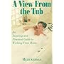 A View from the Tub: An Inspiring and Practical Guide to Working from Home