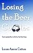 Book Losing The Beer Goggles: And Seeing The Truth For The First Time