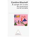A corps et � cris : �tre psychanalyste avec les tout-petits