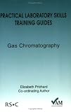 Practical Laboratory Skills Training Guide: Gas Chromatography (Practical Laboratory Skills Training Guide)