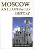 Moscow: An Illustrated History (Hippocrene Illustrated Histories)