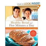 Healthy Bread in Five Minutes a Day: 100 New Recipes Featuring Whole Grains, Fruits, Vegetables, and Gluten-free Ingredients [Hardcover]