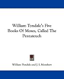 William Tyndale's Five Books Of Moses, Called The Pentateuch