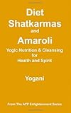 Diet, Shatkarmas and Amaroli - Yogic Nutrition & Cleansing for Health and Spirit Knowing God: Walking through the Book of Books