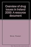 Overview of drug issues in Ireland 2000 : a resource document