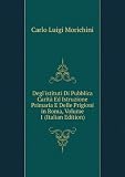 Degl'istituti Di Pubblica CaritÃ  Ed Istruzione Primaria E Delle Prigioni in Roma, Volume 1 (Italian Edition)
