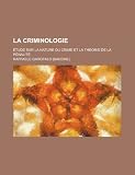La Criminologie; Tude Sur La Nature Du Crime Et La Th Orie de La P Nalit