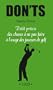 Don'ts - Petit pr�cis des choses � ne pas faire � l'usage des joueurs de golf