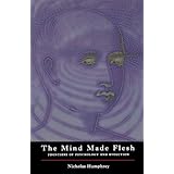 the mind made flesh essays from the frontiers of psychology and evolution