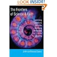 The Frontiers of Science and Faith: Examining Questions from the Big Bang to the End of the Universe by John Jefferson Davis