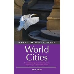 Where to Watch Birds in World Cities: The Essential Guide to Finding Birds in the Major Cities of the World (Where to Watch Birds)