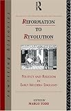 Reformation to Revolution: Politics and Religion in Early Modern England