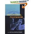 Environmental Peacemaking (Woodrow Wilson Center Press) by  Ken Conca and Geoffrey D. Dabelko