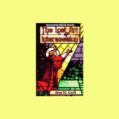 The Lost Art of Intercession: Restoring the Power and Passion of the Watch of the Lord